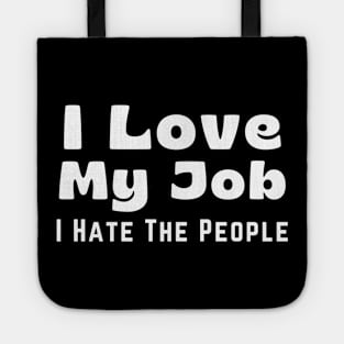 Funny Coworker I Love My Job I Hate the People Tote