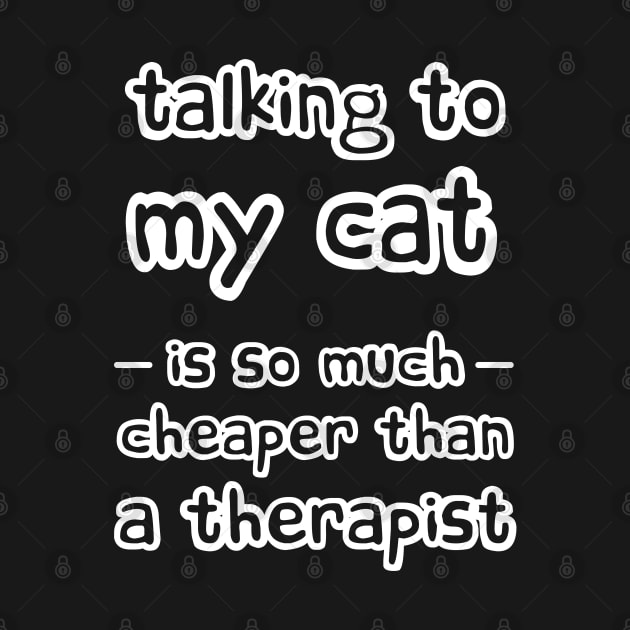 Talking to my cat is so much cheaper than a therapist by Love Life Random