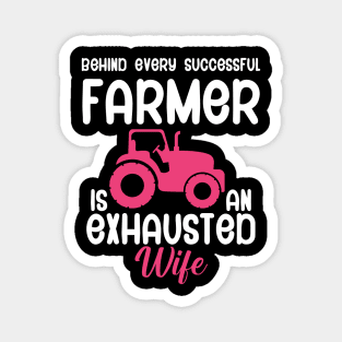 Behind every successful farmer is an exhausted wife Magnet