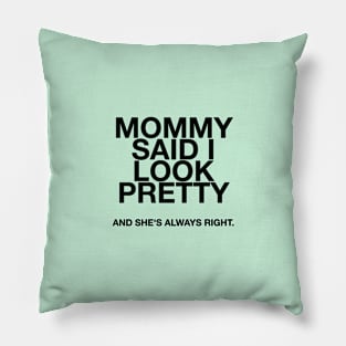 Mommy said I look pretty and she's always right quotes & vibes Pillow