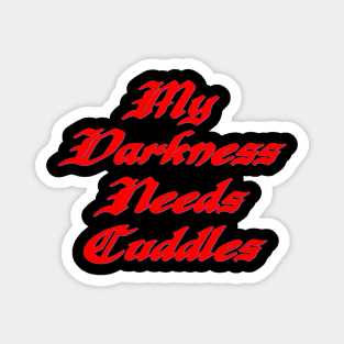 My darkness needs cuddles Magnet