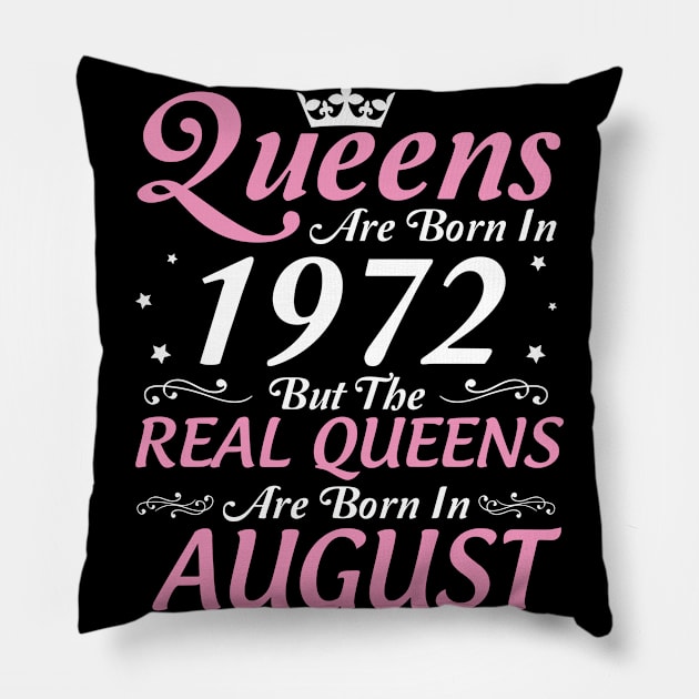 Queens Are Born In 1972 But The Real Queens Are Born In August Happy Birthday To Me Mom Aunt Sister Pillow by DainaMotteut