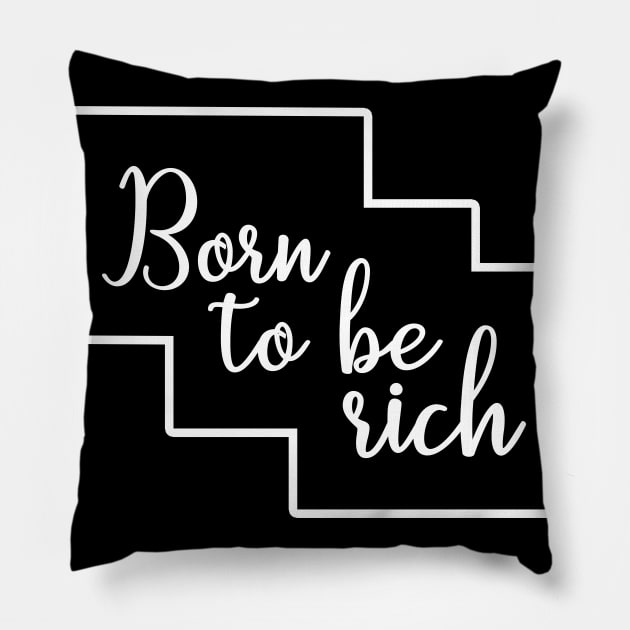 Born to be rich / wealthy inspirational design Pillow by ownedandloved