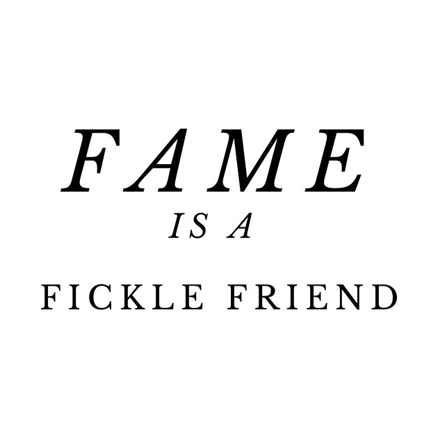 Fame is a fickle friend by YOMII