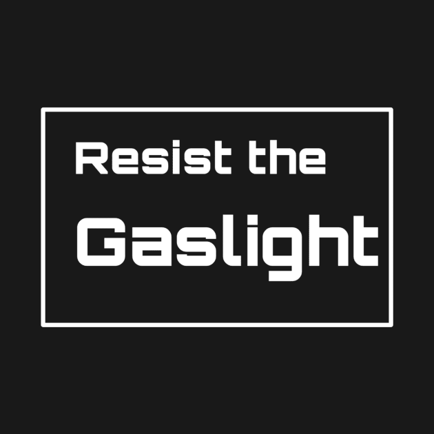 resist the gaslight by ERRAMSHOP