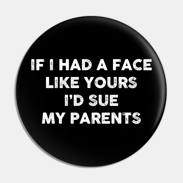 If I had a face like yours I’d sue my parents Pin by HayesHanna3bE2e