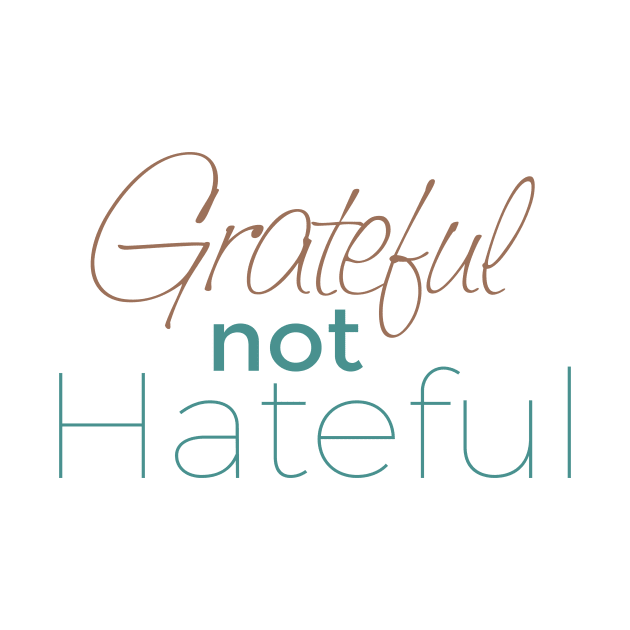 Grateful not Hateful by A Magical Mess