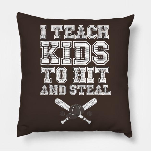 I Teach Kids to Hit and Steal - Baseball Coach Pillow by Chicu