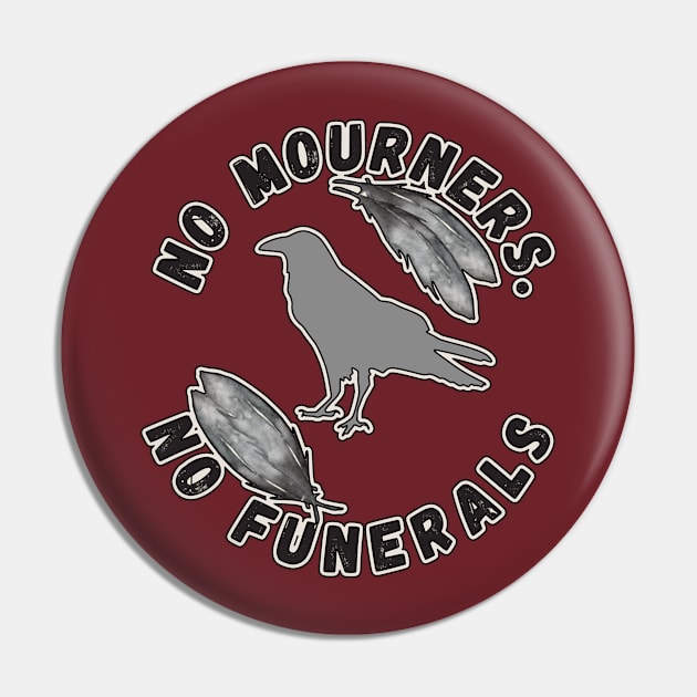 No Mourners, No Funerals Six of Crows Fandom Pin by FamilyCurios