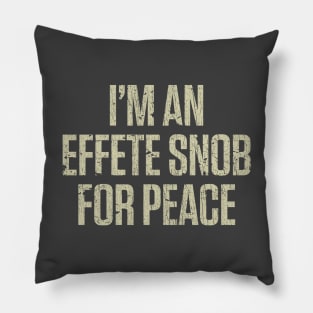 I'm An Effete Snob For Peace 1969 Pillow