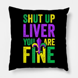 Mardi Gras Parade Shut Up Liver Youre Fine Pillow