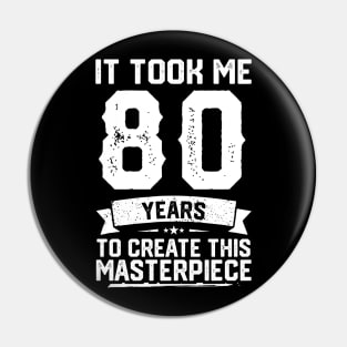 It Took Me 80 Years To Create This Masterpiece Pin