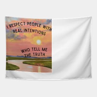 I respect people with real intentions who tell me the truth Tapestry