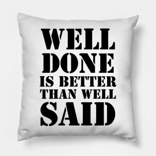 Well done is better than well said Pillow