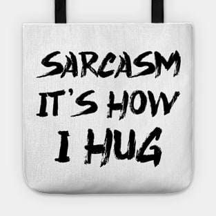 Sarcasm It's How I Hug Tote