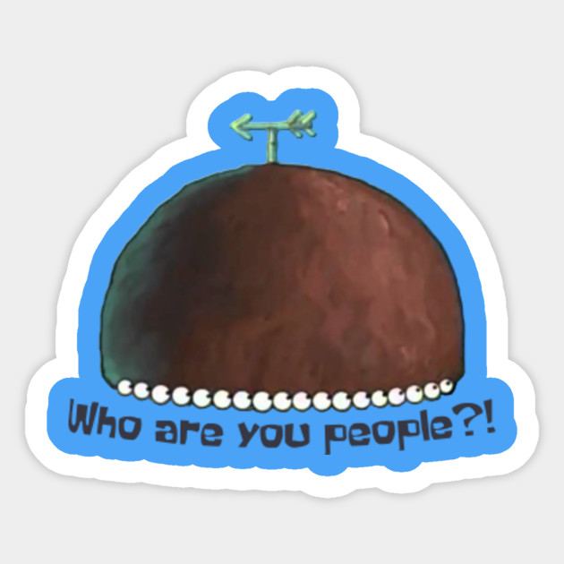 Who Are You People Spongebob Sticker Teepublic