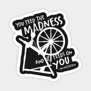 You feed the madness and it feeds on you Magnet