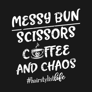 Messy Bun Scissors Coffee Chaos Hairstylist T-Shirt