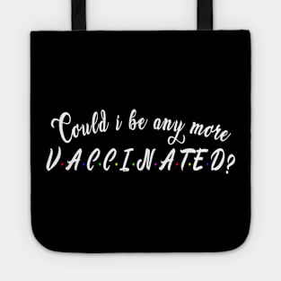 Could i be any more vaccinated? : Funny newest QUOTE design Tote