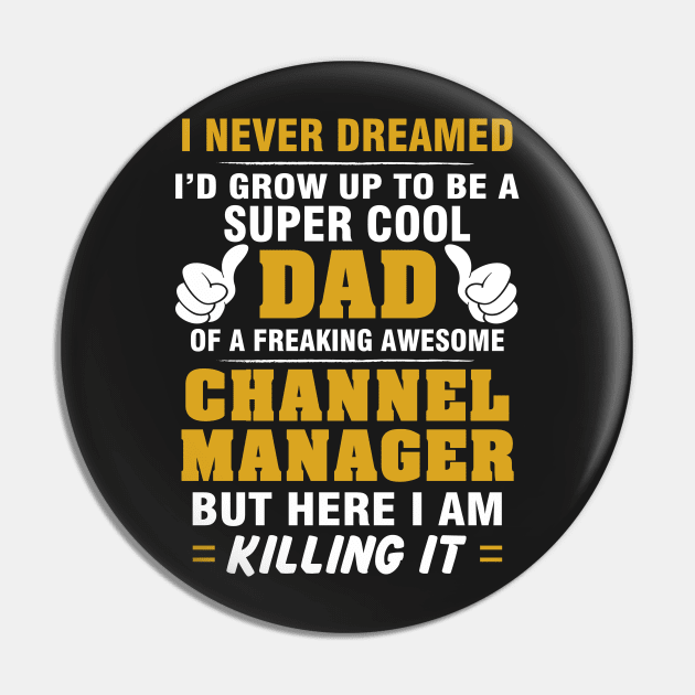 Channel Manager Dad  – Cool Dad Of Freaking Awesome Channel Manager Pin by isidrobrooks
