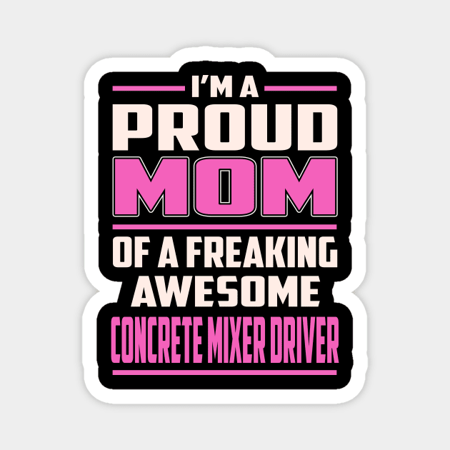 Proud MOM Concrete Mixer Driver Magnet by TeeBi