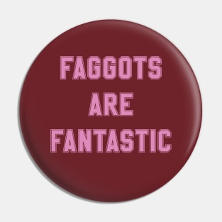 Faggots Are Fantastic in pink Pin