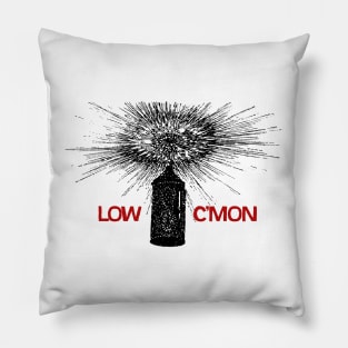 Low • • C'Mon • • Original Fan Design Pillow