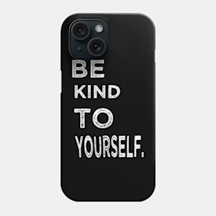 Be kind to yourself Phone Case