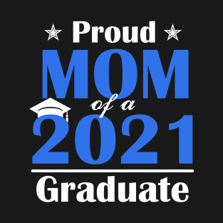 Proud Mom of a Class of 2021 Graduate Senior 21 Gift T-Shirt