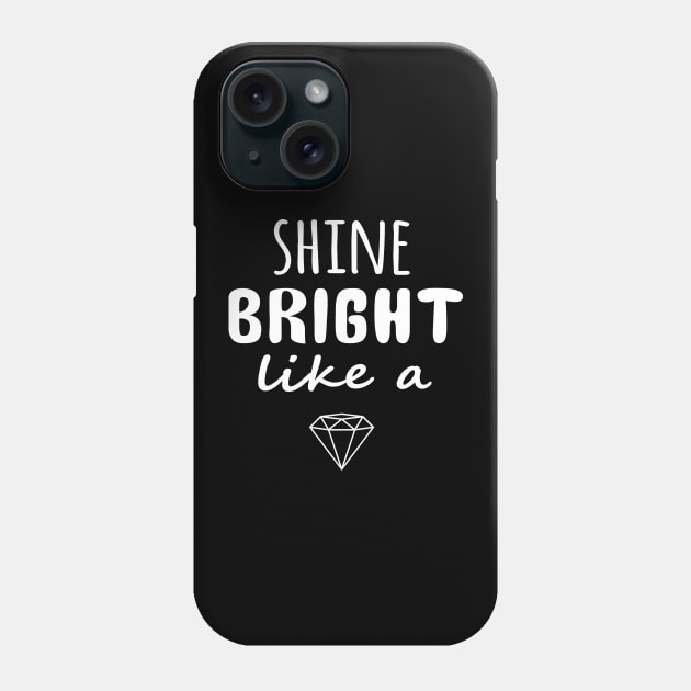 Shine Bright like a diamond Phone Case by sandyrm