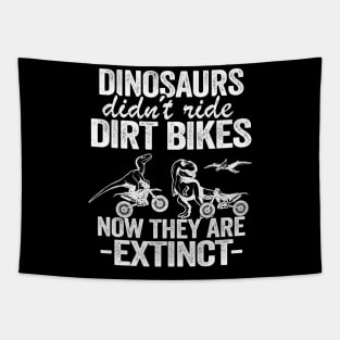 Dinosaurs Didn't Ride Dirt Bikes Now They Are Extinct Funny Motocross Tapestry