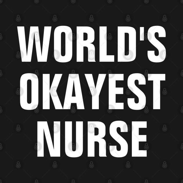 World's Okayest Nurse - White Text by SpHu24