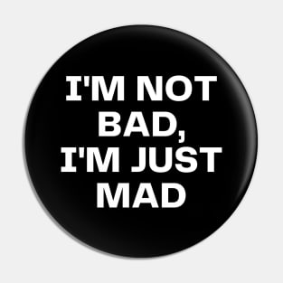 I'm not bad, I'm just mad Pin