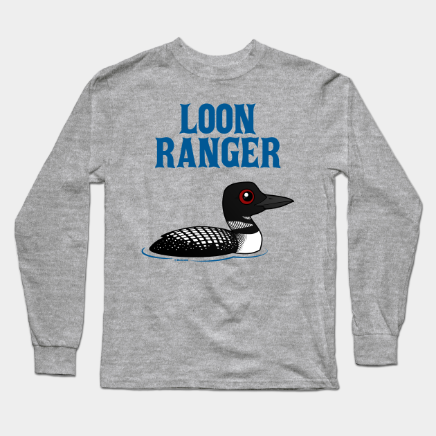 Funny Cartoon Loon Ranger Loon Long Sleeve T Shirt Teepublic