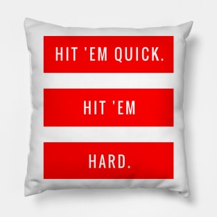 Hit 'em Quick Hit 'em Hard Pillow