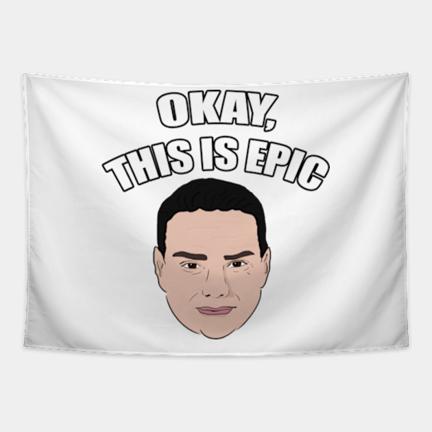 Ben Shapiro Okay This Is Epic Meme Ben Shapiro Tapestry Teepublic