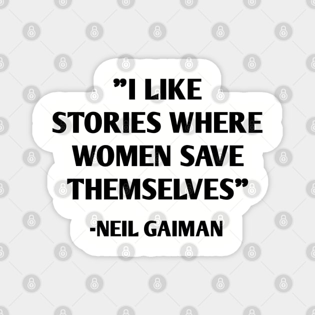 I Like Stories Where Women Save Themselves - Neil Gaiman Magnet by MoviesAndOthers