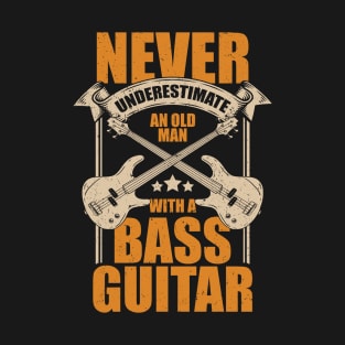 Never Underestimate An Old Man With A Bass Guitar T-Shirt