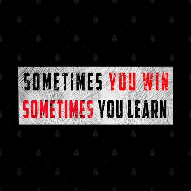 sometimes you win sometimes you learn t-shirt by adouniss