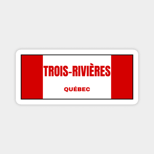 Trois-Rivières City in Canadian Flag Colors Magnet