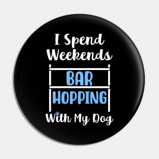 I Spend Weekends Bar Hopping With My Dog Pin