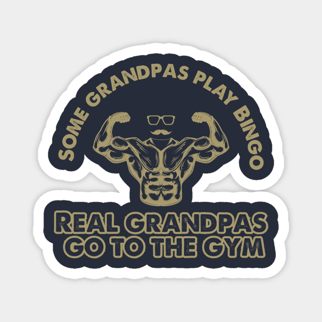 Some Grandpas Play Bingo Real Grandpas go to the gym Magnet by La Moda Tee