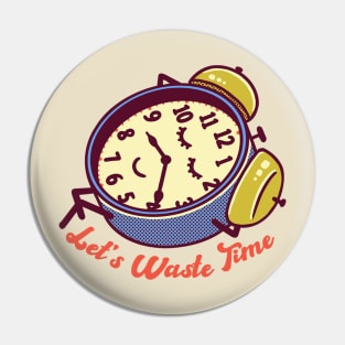 Let's Waste Time Pin