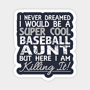 I Never Dreamed Would Be a Super Cool Baseball Aunt but Here graphic Magnet