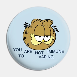 YOU ARE NOT IMMUNE TO VAPING Pin