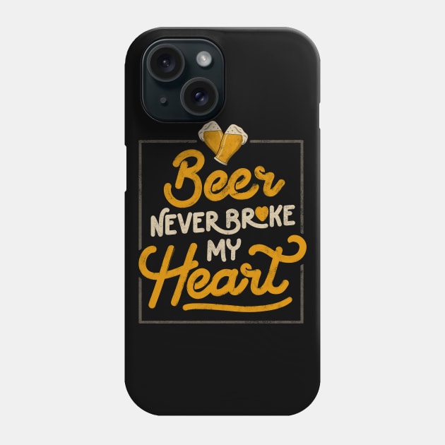 Beer Never Broke My Heart - Funny Valentines Quote Gift Phone Case by eduely