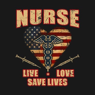 Nurse Live Love Save Lives Shirt Gift Tee Nursing USA Flag T-Shirt