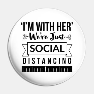 I'm with her We're just social distancing Pin