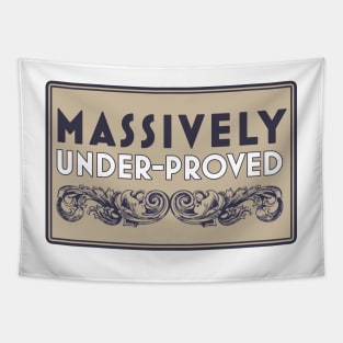 Massively Under-Proved Tapestry