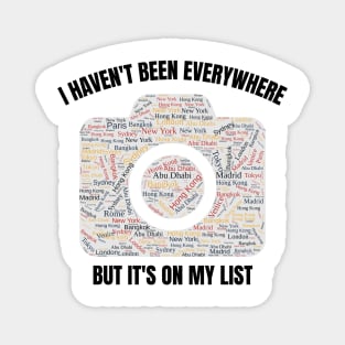 I haven't been everywhere but it's on my list - Travel Magnet